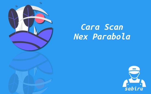 3 Cara Scan Nex Parabola Yang Mudah dan Praktis Cara Scan Ulang Nex Parabola