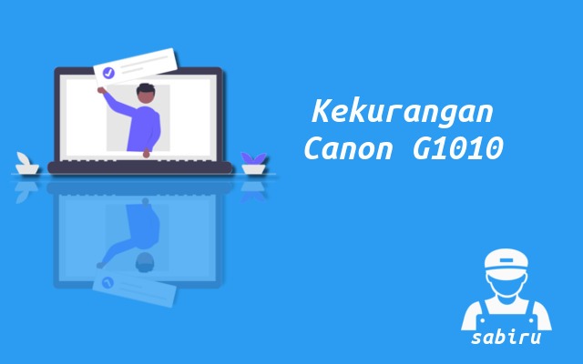 4 Kelebihan dan Kekurangan Canon G1010 Yang Baru Kekurangan Printer Canon G1010