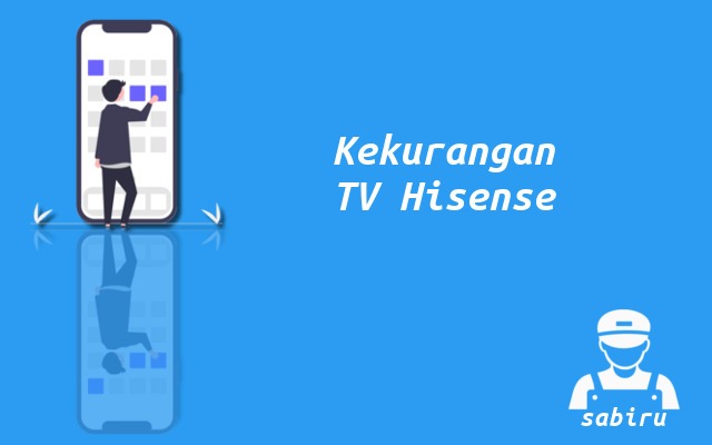 4 Kelebihan dan Kekurangan TV Hisense Yang Baru Kekurangan TV Hisense