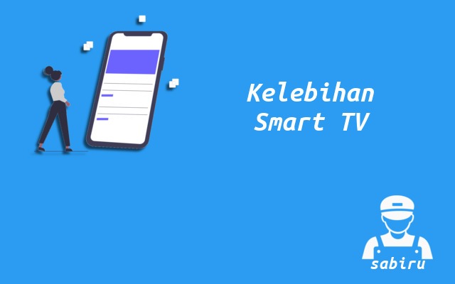 4 Kelebihan dan Kekurangan Smart TV Edisi 2022 Kelebihan Smart TV