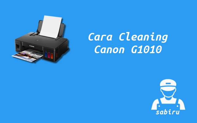 2 Cara Cleaning Printer Canon G1010 Yang Benar Cara Cleaning Printer Canon G1010