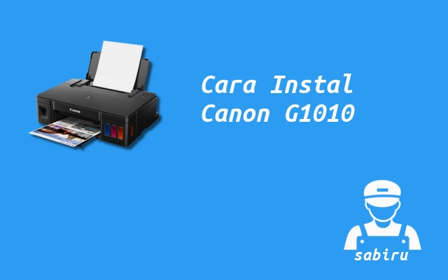 3 Cara Instal Printer Canon G1010 Yang Mudah Cara Instal Printer Canon G1010