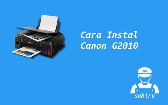 3 Cara Instal Printer Canon G2010 Yang Simpel 2022 Cara Instal Printer Canon G2010