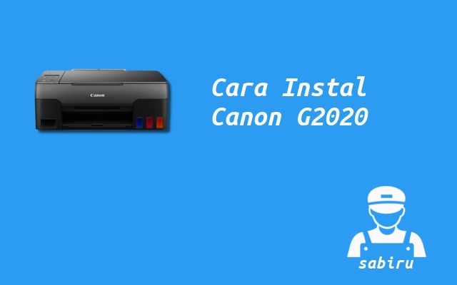 3 Cara Instal Printer Canon G2020 Yang Simpel 2022 Cara Instal Printer Canon G2020