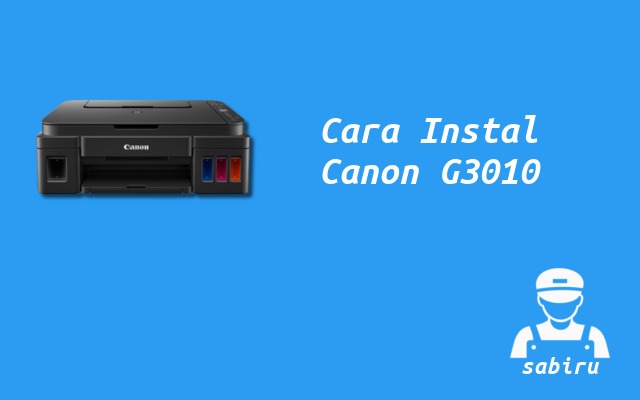 3 Cara Instal Printer Canon G3010 Mudah Edisi 2022 Cara Instal Printer Canon G3010