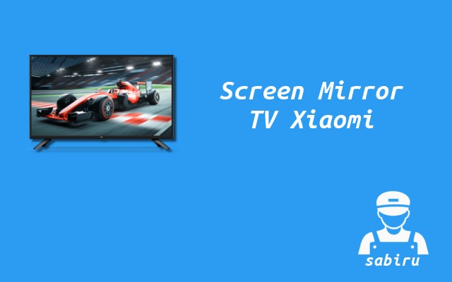 2 Cara Menyambungkan HP ke TV Xiaomi, Mudah Cara Menyambungkan HP ke TV Xiaomi