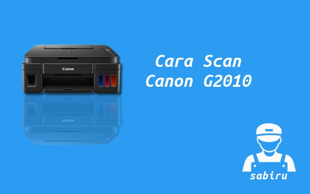 2 Cara Scan Printer Canon G2010 Paling Mudah 2022 Cara Scan Printer Canon G2010