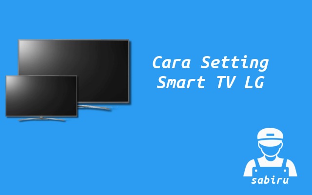 4 Cara Setting Smart TV LG Agar Awet dan Jernih Cara Setting Smart TV LG