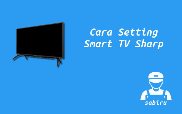 4 Cara Setting Smart TV Sharp Yang Optimal Cara Setting Smart TV Sharp