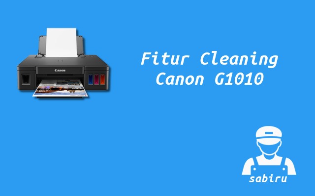 2 Cara Cleaning Printer Canon G1010 Yang Benar Fitur Cleaning Canon G1010