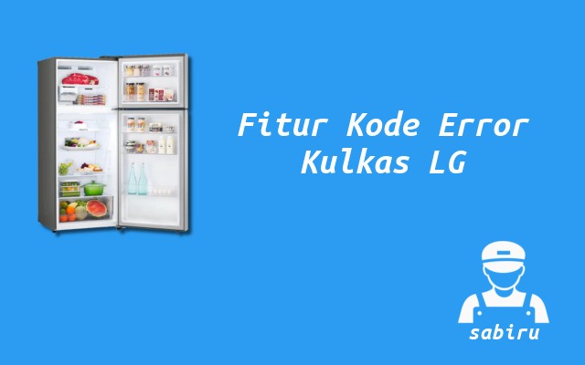 Daftar Kode Error Kulkas LG Inverter Lengkap 2022 Fitur Kode Error Kulkas LG