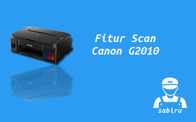 2 Cara Scan Printer Canon G2010 Paling Mudah 2022 Fitur Scan Canon G2010