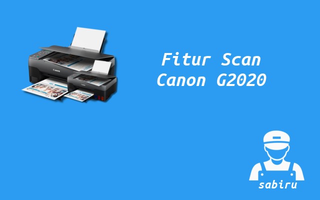 2 Cara Scan Printer Canon G2020 Paling Simpel 2022 Fitur Scan Printer Canon G2020