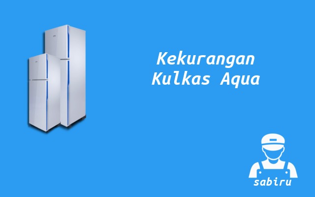 4 Kelebihan dan Kekurangan Kulkas Aqua Edisi 2022 Kekurangan Kulkas Aqua