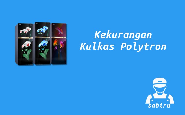 4 Kelebihan dan Kekurangan Kulkas Polytron 2022 Kekurangan Kulkas Polytron
