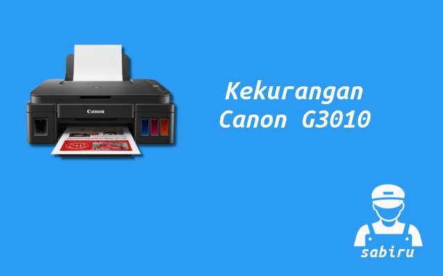 Kelebihan dan Kekurangan Canon G3010 Edisi 2022 Kekurangan Printer Canon G3010