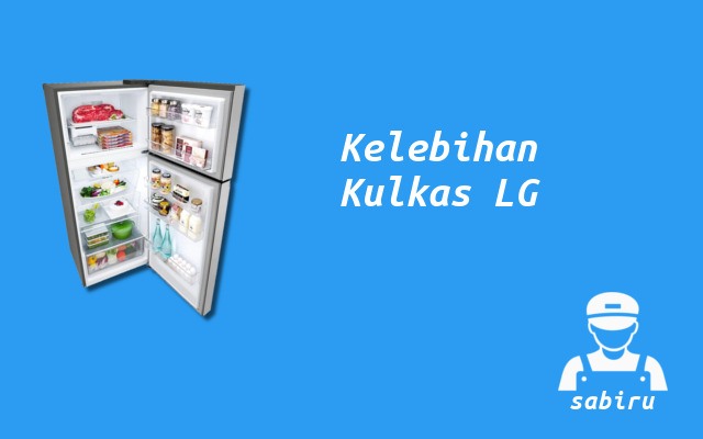 4 Kelebihan dan Kekurangan Kulkas LG Edisi 2022 Kelebihan Kulkas LG