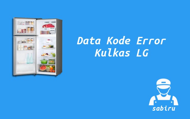 Daftar Kode Error Kulkas LG Inverter Lengkap 2022 Kode Error Kulkas LG Inverter