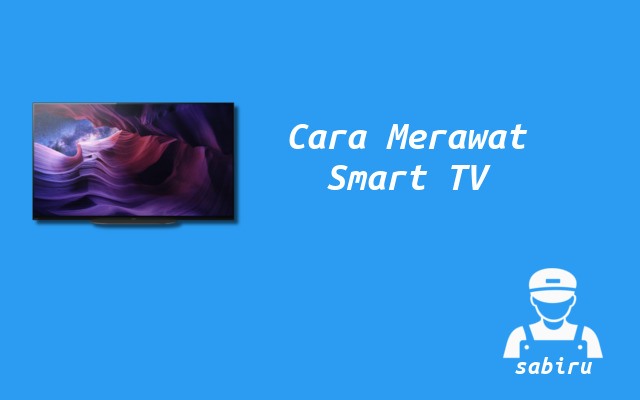 5 Cara Merawat Smart TV Agar Senantiasa Awet 2022 Cara Memelihara Smart TV