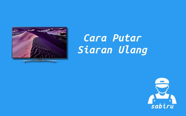 3 Cara Menonton Siaran Ulang TV Paling Mudah 2022 Cara Memutar Siaran Ulang TV