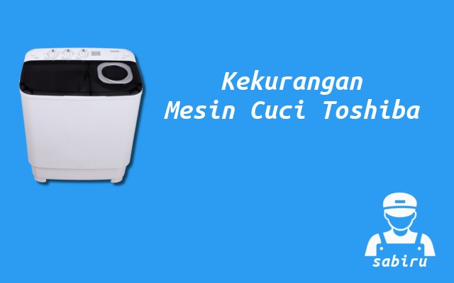 Kelebihan dan Kekurangan Mesin Cuci Toshiba 2022 Kekurangan Mesin Cuci Toshiba