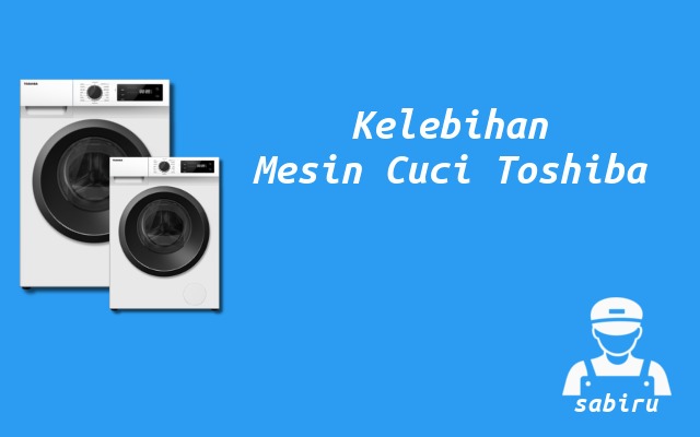 Kelebihan dan Kekurangan Mesin Cuci Toshiba 2022 Kelebihan Mesin Cuci Toshiba