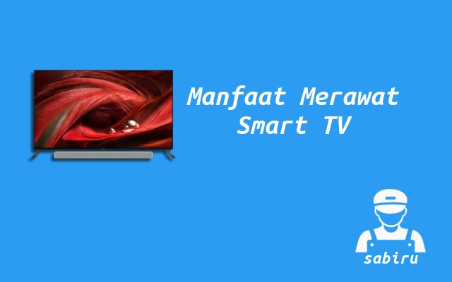 5 Cara Merawat Smart TV Agar Senantiasa Awet 2022 Manfaat Merawat Smart TV