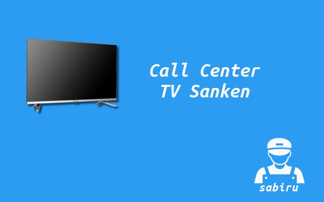 Daftar Alamat Service Center TV Sanken 24 Jam Nomor Call Center TV Sanken