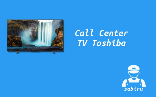 Daftar Alamat Service Center TV Toshiba 24 Jam Nomor Call Center TV Toshiba