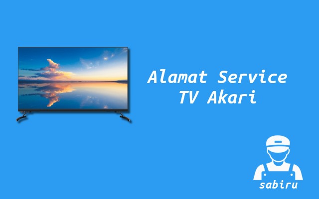 Daftar Alamat Service Center TV Akari 24 Jam Alamat Service Center TV Akari