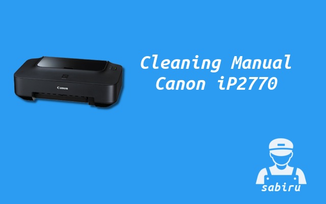 2 Cara Cleaning Printer Canon iP2770 Paling Mudah Cara Cleaning Canon iP2770 Manual