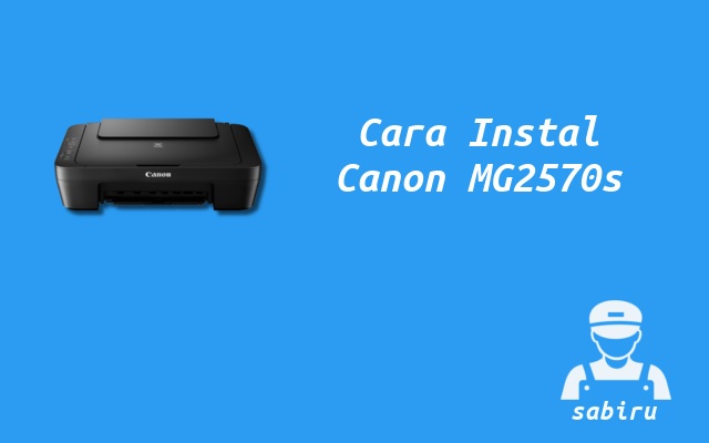 3 Cara Instal Printer Canon MG2570s Termudah 2022 Cara Instal Canon MG2570s