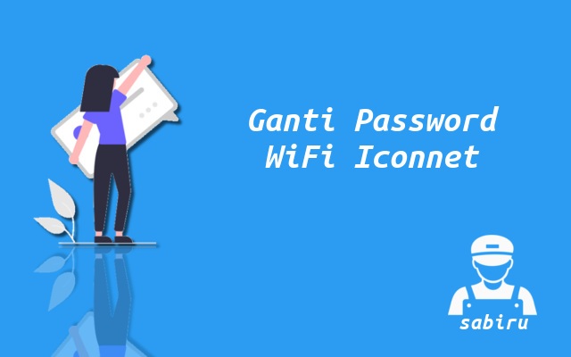 3 Cara Ganti Password WiFi Iconnet Yang Mudah 2022 Cara Mengganti Password WiFi Iconnet