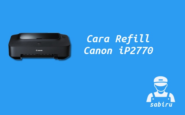 Cara Mengisi Tinta Printer Canon iP2770 Mudah 2022 Cara Refill Tinta Printer Canon iP2770