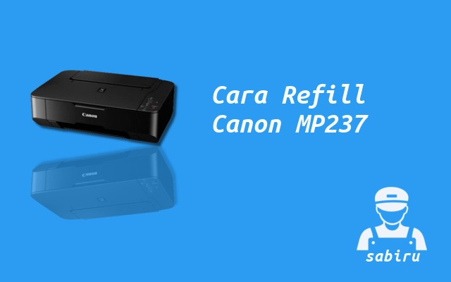 Cara Mengisi Tinta Printer Canon MP237 Mudah 2022 Cara Refill Tinta Printer Canon MP237