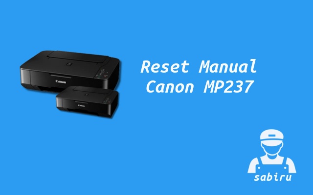 2 Cara Reset Printer Canon MP237 Yang Benar 2022 2 Cara Reset Printer Canon MP237 Yang Benar 2022