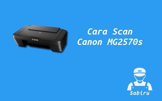 2 Cara Scan di Printer Canon MG2570s Paling Simpel Cara Scan Canon MG2570s