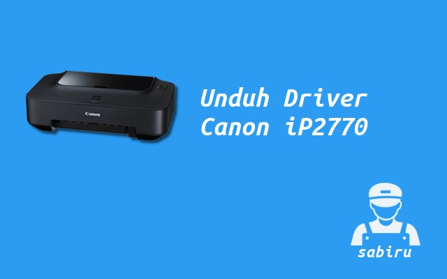 3 Cara Instal Printer Canon iP2770 Yang Mudah 2022 Download Driver Printer Canon iP2770