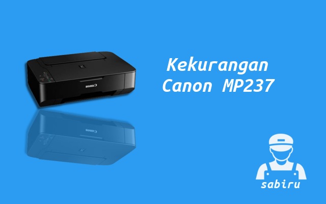 4 Kelebihan dan Kekurangan Printer Canon MP237 Kekurangan Printer Canon MP237