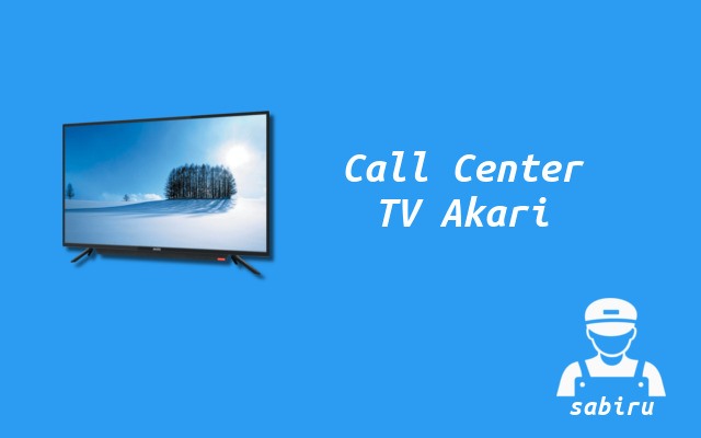 Daftar Alamat Service Center TV Akari 24 Jam Nomor Call Center TV Akari
