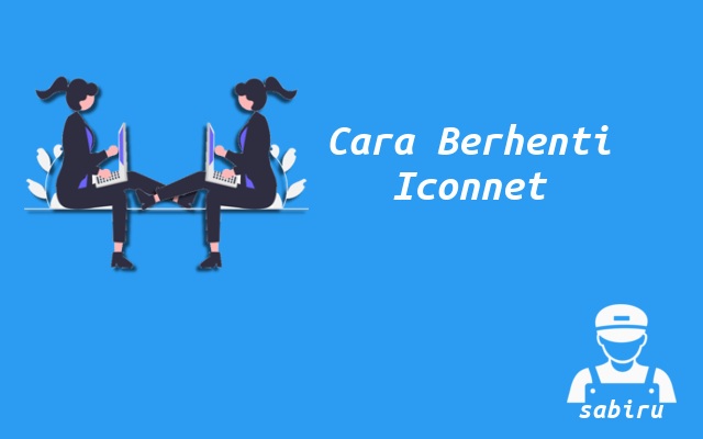 3 Cara Berhenti Berlangganan Iconnet Mudah 2022 Cara Memutuskan Layanan Iconnet