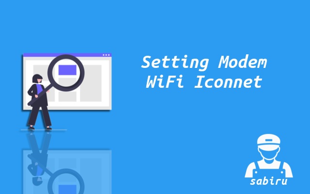 4 Cara Setting WiFi Iconnet Yang Mudah dan Praktis Cara Setting Modem WiFi Iconnet