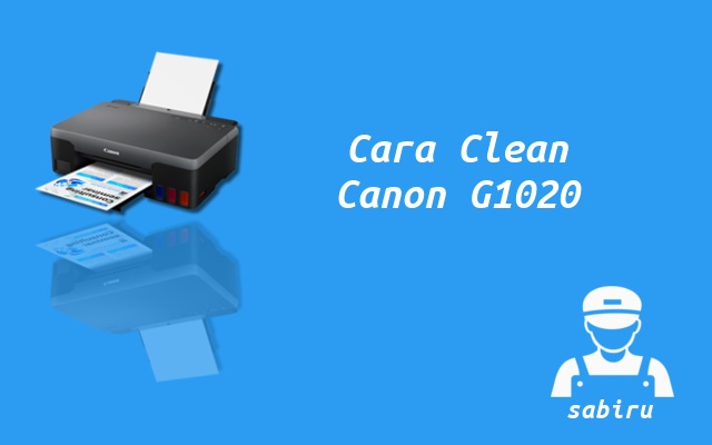 2 Cara Cleaning Printer Canon G1020 Yang Mudah Cara Cleaning Canon G1020