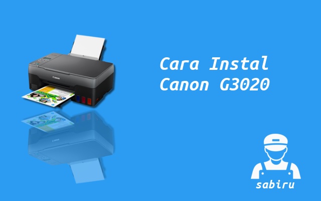 3 Cara Instal Printer Canon G3020 Paling Simpel Cara Instal Canon G3020