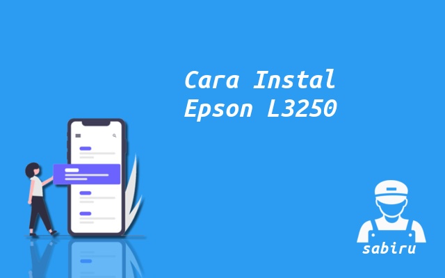 3 Cara Instal Printer Epson L3250 Yang Benar 2022 Cara Instal Epson L3250
