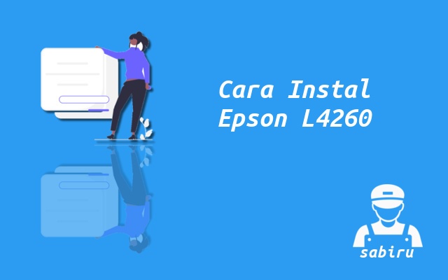 3 Cara Instal Printer Epson L4260 Yang Benar 2022 Cara Instal Epson L4260