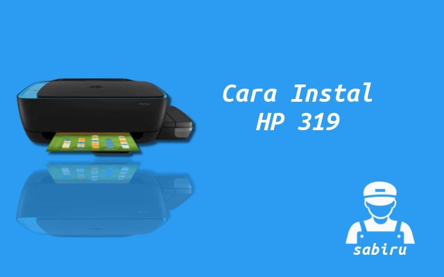 3 Cara Instal Printer HP Ink Tank 319 Yang Praktis Cara Instal HP Ink Tank 319