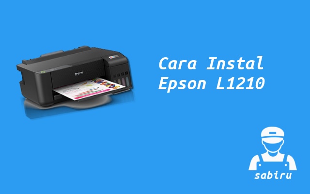 3 Cara Instal Epson L1210 Lewat File Driver Baru Cara Instal Printer Epson L1210