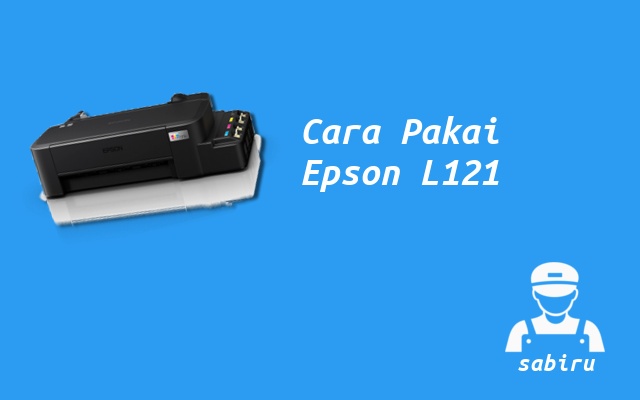 2 Cara Menggunakan Printer Epson L121 Yang Baru Cara Menggunakan Epson L121