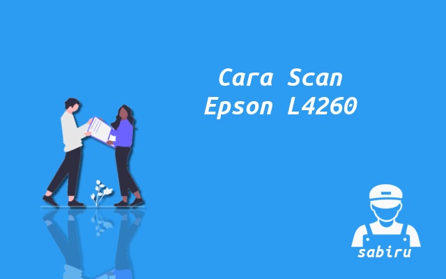 3 Cara Scan di Printer Epson L4260 Yang Benar 2022 Cara Scan Epson L4260